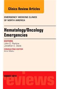 Hematology/oncology Emergencies, an Issue of Emergency Medicine Clinics of North America