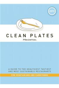 Clean Plates Manhattan: A Guide to the Healthiest, Tastiest and Most Sustainable Restaurants for Vegetarians and Carnivores