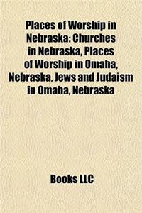 Places of Worship in Nebraska: Churches in Nebraska, Places of Worship in Omaha, Nebraska, Jews and Judaism in Omaha, Nebraska
