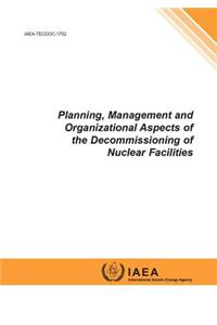 Planning, Management and Organizational Aspects of the Decommissioning of Nuclear Facilities: IAEA Tecdoc Series No. 1702
