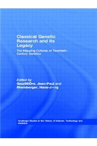 Classical Genetic Research and Its Legacy: The Mapping Cultures of Twentieth-Century Genetics