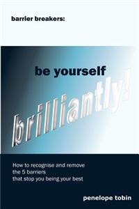 Barrier Breakers: Be Yourself Brilliantly!