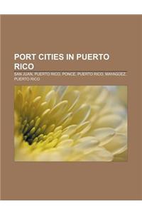 Port Cities in Puerto Rico: San Juan, Puerto Rico, Ponce, Puerto Rico, Mayaguez, Puerto Rico