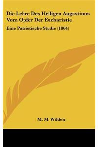 Die Lehre Des Heiligen Augustinus Vom Opfer Der Eucharistie: Eine Patristische Studie (1864)