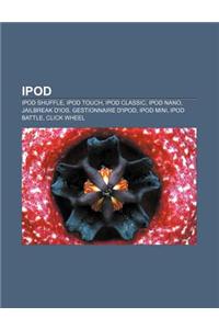 iPod: iPod Shuffle, iPod Touch, iPod Classic, iPod Nano, Jailbreak D'Ios, Gestionnaire D'Ipod, iPod Mini, iPod Battle, Click