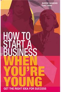 How to Start a Business When You're Young