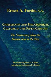 Christianity and Philosophical Culture in the Fifth Century: The Controversy about the Human Soul in the West