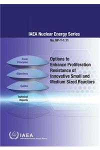 Options to Enhance Proliferation Resistance of Innovative Small and Medium Sized Reactors: IAEA Nuclear Energy Series No. NP-T-1.11