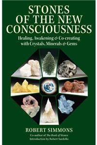 Stones of the New Consciousness: Healing, Awakening and Co-Creating with Crystals, Minerals and Gems