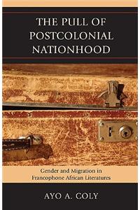 The Pull of Postcolonial Nationhood: Gender and Migration in Francophone African Literatures