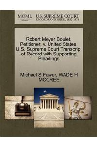 Robert Meyer Boulet, Petitioner, V. United States. U.S. Supreme Court Transcript of Record with Supporting Pleadings