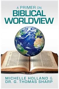 A Primer on Biblical Worldview