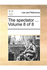 The spectator ...  Volume 8 of 8