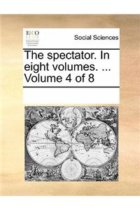 Spectator. in Eight Volumes. ... Volume 4 of 8
