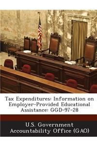 Tax Expenditures: Information on Employer-Provided Educational Assistance: Ggd-97-28