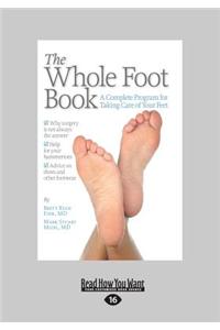 The Whole Foot: A Complete Program for Taking Care of Your Feet (Large Print 16pt)