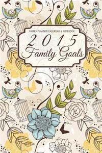 Family Planner Calendar & Notebook: 2015 Family Goals