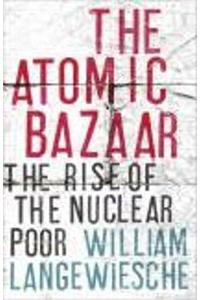 The Atomic Bazaar: Dispatches from the Underground World of Nuclear Trafficking