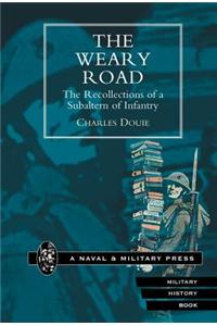 Weary Road. The Recollections of a Subaltern of Infantry
