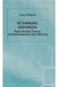 Rethinking Indonesia: Postcolonial Theory, Authoritarianism and Identity
