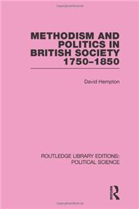Methodism and Politics in British Society 1750-1850
