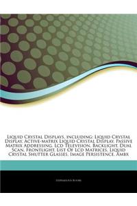 Articles on Liquid Crystal Displays, Including: Liquid Crystal Display, Active-Matrix Liquid Crystal Display, Passive Matrix Addressing, LCD Televisio