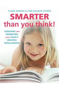 Smarter Than You Think!: Assessing and Promoting Your Child's Multiple Intelligences