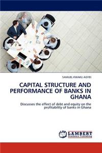 Capital Structure and Performance of Banks in Ghana