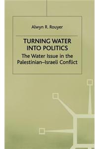 Turning Water Into Politics: The Water Issue in the Palestinian-Israeli Conflict