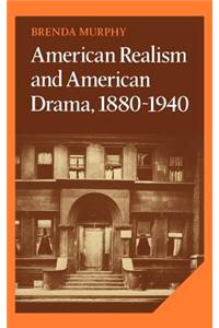 American Realism and American Drama, 1880 1940