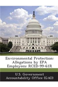 Environmental Protection: Allegations by EPA Employees: Rced-99-61r
