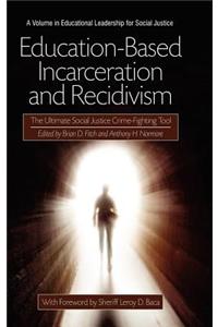 Education-Based Incarceration and Recidivism: The Ultimate Social Justice Crime Fighting Tool (Hc)