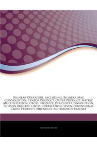 Articles on Bilinear Operators, Including: Bilinear Map, Convolution, Tensor Product, Outer Product, Matrix Multiplication, Cross Product, Dirichlet C