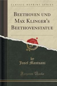 Beethoven Und Max Klinger's Beethovenstatue (Classic Reprint)