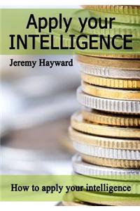 Apply Your Intelligence: How to Apply Your Intelligence