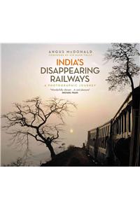 India's Disappearing Railways: A Photographic Journey