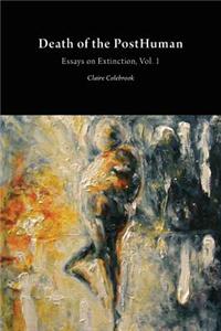Death of the Posthuman: Essays on Extinction Vol. 1