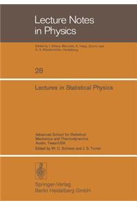 Lectures in Statistical Physics: Advanced School for Statistical Mechanics and Thermodynamics Austin, Texas/USA