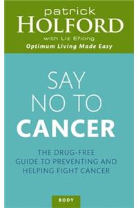 Say No to Cancer: The Drug-Free Guide to Preventing and Helping Fight Cancer