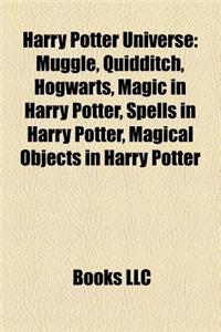 Harry Potter Universe: Muggle, Quidditch, Hogwarts, Magic in Harry Potter, Magical Objects in Harry Potter, List of Spells in Harry Potter
