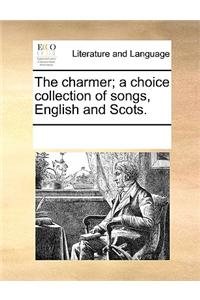 The Charmer; A Choice Collection of Songs, English and Scots.
