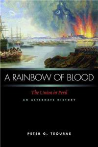 A Rainbow of Blood: The Union in Peril: An Alternate History