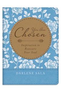 You Are Chosen: Inspiration to Reassure Your Soul