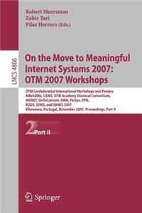 On the Move to Meaningful Internet Systems 2007: Otm 2007 Workshops