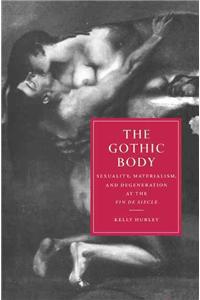 The Gothic Body: Sexuality, Materialism, and Degeneration at the Fin de Siecle
