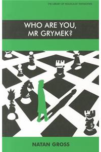 Who are You, Mr.Grymek?