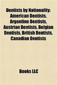 Dentists by Nationality: American Dentists, Argentine Dentists, Austrian Dentists, Belgian Dentists, British Dentists, Canadian Dentists