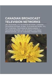 Canadian Broadcast Television Networks: CBC Television, CTV Television Network, Canadian Television Systems, Global Television Network, Tfo