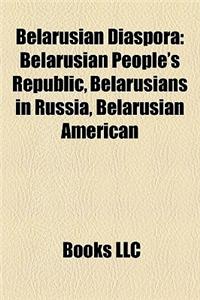 Belarusian Diaspora: Belarusian People's Republic, Belarusians in Russia, Belarusian American