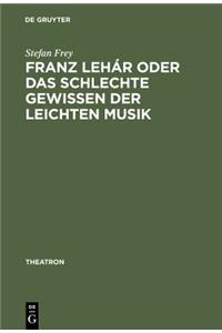 Franz Lehar Oder Das Schlechte Gewissen Der Leichten Musik